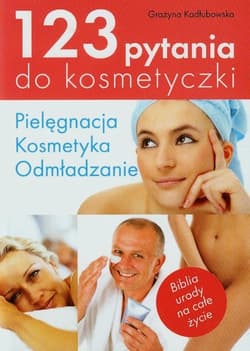 123 pytania do kosmetyczki Pielęgnacja, kosmetyka, odmładzanie