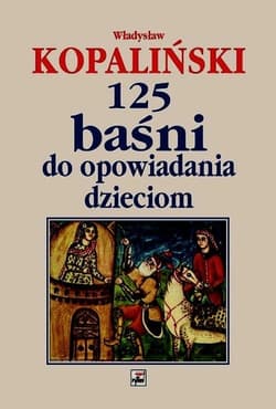 125 baśni do opowiadania dzieciom - Władysław Kopaliński