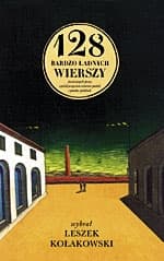 128 bardzo ładnych wierszy stworzonych przez sześćdziesięcioro ośmioro poetek i poetów polskich - Leszek Kołakowski
