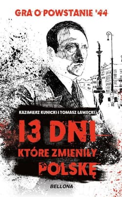 13 dni które zmieniły Polskę Gra o Powstanie '44 - Kunicki Kazimierz, Ławecki Tomasz