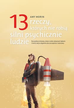 13 rzeczy, których nie robią silni psychicznie ludzie - Amy Morin