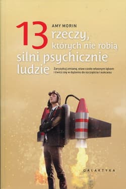 13 rzeczy, których nie robią silni psychicznie ludzie - Amy Morin
