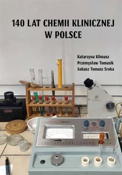 140 lat chemii klinicznej w Polsce - Katarzyna Klimasz,  Tomasik Przemysław, Łukasz Tom
