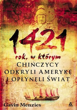 1421: rok, w którym Chińczycy odkryli Amerykę i opłynęli świat - Gavin Menzies