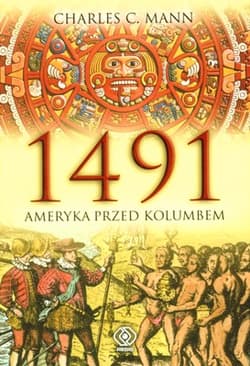 1491. Ameryka przed Kolumbem - Charles C.  Mann