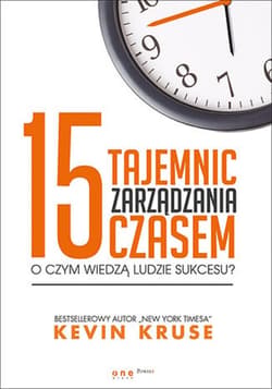 15 tajemnic zarządzania czasem. O czym wiedzą ludzie sukcesu? - audiobook - Kevin Kruse