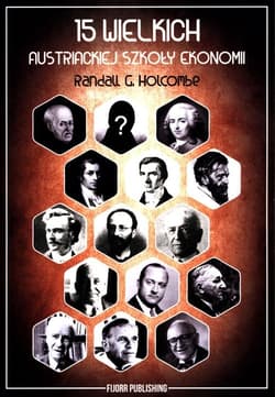15 wielkich austriackiej szkoły ekonomii - Holcombe Randall G.