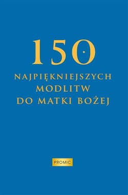 150 najpiękniejszych modlitw do Matki Bożej - Krzysztof Kurek
