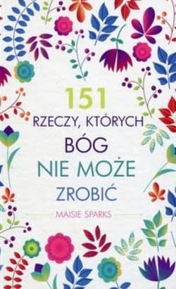 151 rzeczy których Bóg nie może zrobić - Maisie Sparks