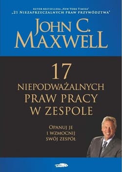 17 niepodważalnych praw pracy w zespole - John C. Maxwell