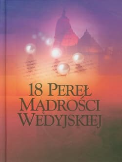 18 pereł mądrości wedyjskiej Starożytna mądrość dla współczesnego świata