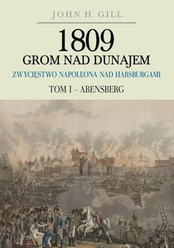 1809 Grom nad Dunajem Zwycięstwa Napoleona nad Habsburgami Tom 1 Abensberg