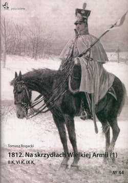 1812 Na skrzydach Wielkiej Armii 1 II K, VI K, IX K - Tomasz Rogacki