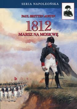 1812 Tom 1 Marsz na Moskwę - Austin Paul Britten