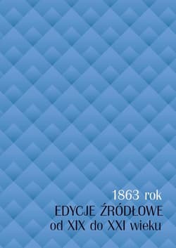 1863 rok - edycje źródłowe od XIX do XXI wieku