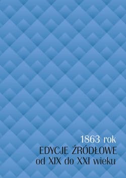1863 rok - edycje źródłowe od XIX do XXI wieku