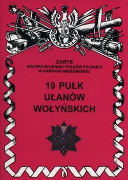 19 Pułk ułanów Wołyńskich Zarys historii wojennej pułków polskich w kampanii wrześniowej. Zeszyt 190 - Wojciechowski Jerzy S.