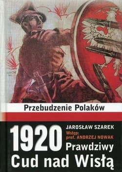 1920 Prawdziwy Cud nad Wisłą Przebudzenie Polaków - Jarosław Szarek