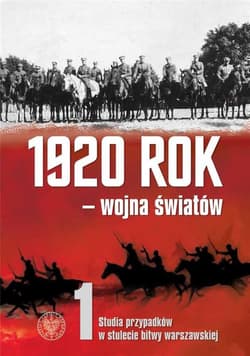 1920 rok wojna światów Studia przypadków w stulecie Bitwy Warszawskiej - Opracowanie Zbiorowe