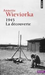 1945, la decouverte - Annette Wieviorka