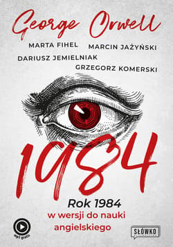 1984. Rok 1984 w wersji do nauki angielskiego - ebook - George Orwell, Grzegorz Komerski, Jemielniak Dariusz, Fihel Marta, Marcin Jażyński