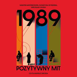 1989. Pozytywny Mit - audiobook - Katarzyna Szyngiera, Mirosław Wlekły, Marcin Napiórkowski