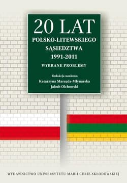 20 lat polsko-litewskiego sąsiedztwa 1991-2011 Wybrane problemy - Marzęda-Młynarska Katarzyna