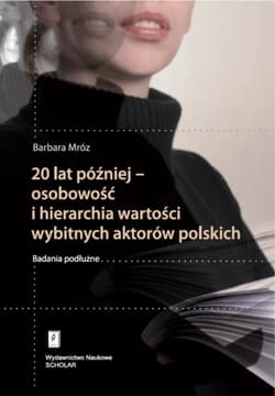 20 lat później - osobowość i hierarchia wartości wybitnych aktorów polskich Badania podłużne - Barbara Mróz