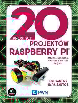20 prostych projektów Raspberry Pi Zabawki, narzędzia, gadżety i inne rzeczy! - Santos Rui,  Santos Sara