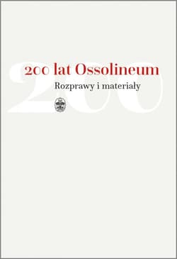 200 lat Ossolineum. Rozprawy i materiały - Dworsatschek Mariusz