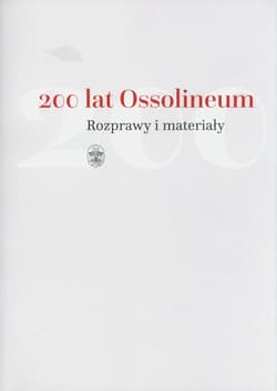 200 lat Ossolineum. Rozprawy i materiały - Dworsatschek Mariusz