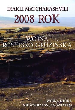 2008 rok Wojna rosyjsko-gruzińska Wojna która nie wstrząsnęła światem