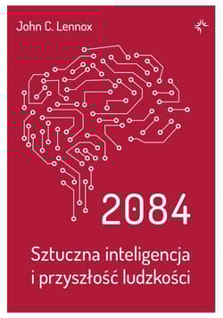 2084. Sztuczna inteligencja i przyszłość ludzkości - Lennox John C .