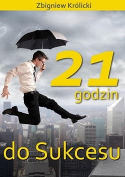 21 godzin do Sukcesu - Zbigniew A. Królicki