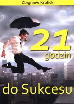 21 godzin do Sukcesu - Zbigniew A. Królicki