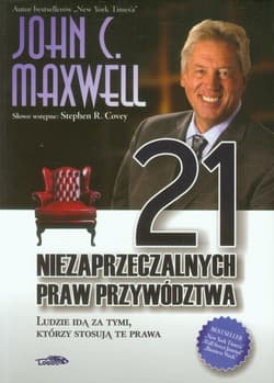 21 niezaprzeczalnych praw przywództwa Ludzie idą za tymi, którzy stosują te prawa - John C. Maxwell