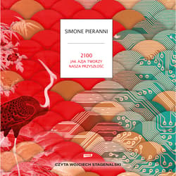 2100. Jak Azja tworzy naszą przyszłość - audiobook - Simone Pieranni