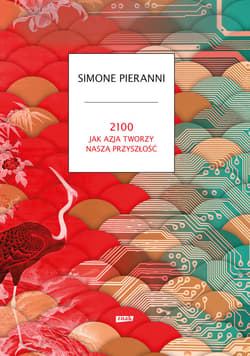2100. Jak Azja tworzy naszą przyszłość - ebook - Simone Pieranni