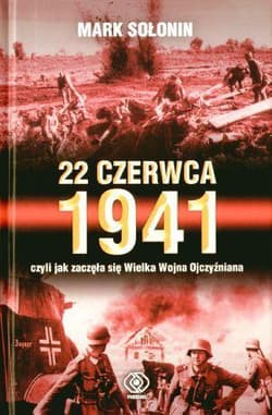 22 czerwca 1941, czyli jak zaczęła się Wielka Wojna Ojczyźniana - Sołonin Mark  Siemionowicz