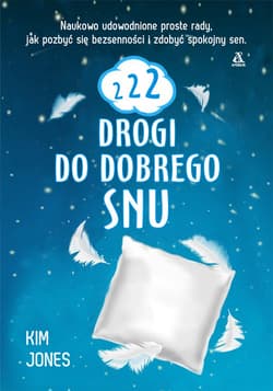 222 drogi do dobrego snu Naukowo udowodnione proste rady, jak pozbyć się bezsenności i zdobyć spokojny sen - Jones Kim