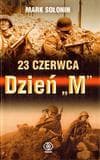 23 czerwca Dzień M - Mark Sołonin