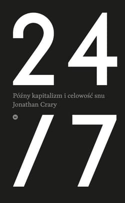24/7 Późny kapitalizm i celowość snu - Jonathan Crary