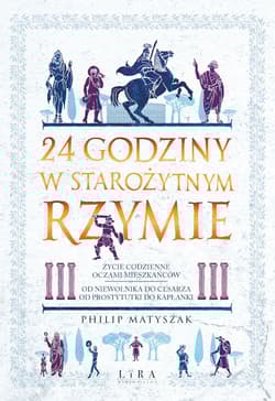 24 godziny w starożytnym Rzymie - Philip Matyszak