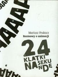 24 klatki na sekundę Rozmowy o animacji - Mariusz Frukacz