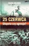25 czerwca. Głupota czy agresja - Mark Sołonin