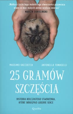 25 gramów szczęścia Historia kolczastego stworzenia, które skruszyło ludzkie serce - Vacchetta Massimo, Tomaselli Antonella