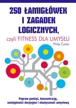 250 łamigłówek i zagadek logicznych czyli fitness dla umysłu - Carter Philip