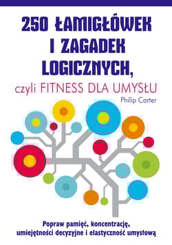 250 łamigłówek i zagadek logicznych czyli fitness dla umysłu - Carter Philip