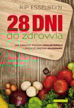 28 dni do zdrowia Jak obniżyć poziom cholesterolu i zrzucić zbędne kilogramy - Rip Esselstyn