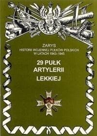 29 pułk artylerii lekkiej Zarys historii wojennej pułków polskich w latach 1943 - 1945 - Zarzycki Piotr